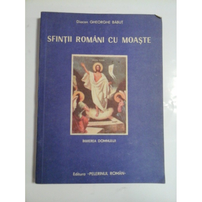 SFINTII ROMANI CU MOASTE - DIACON GHEORGHE BABUT SFINTII ROMANI CU MOASTE - DIACON GHEORGHE BABUT